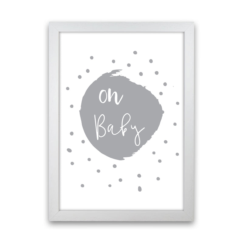 Oh Baby Grey Framed Typography Wall Art Print White Grain