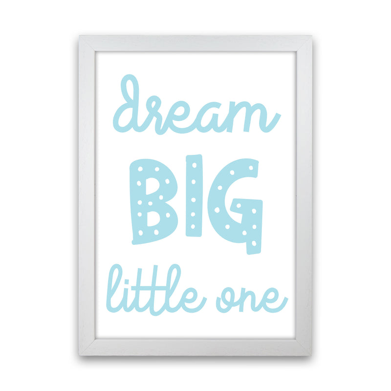 Dream Big Little One Blue Framed Nursey Wall Art Print White Grain