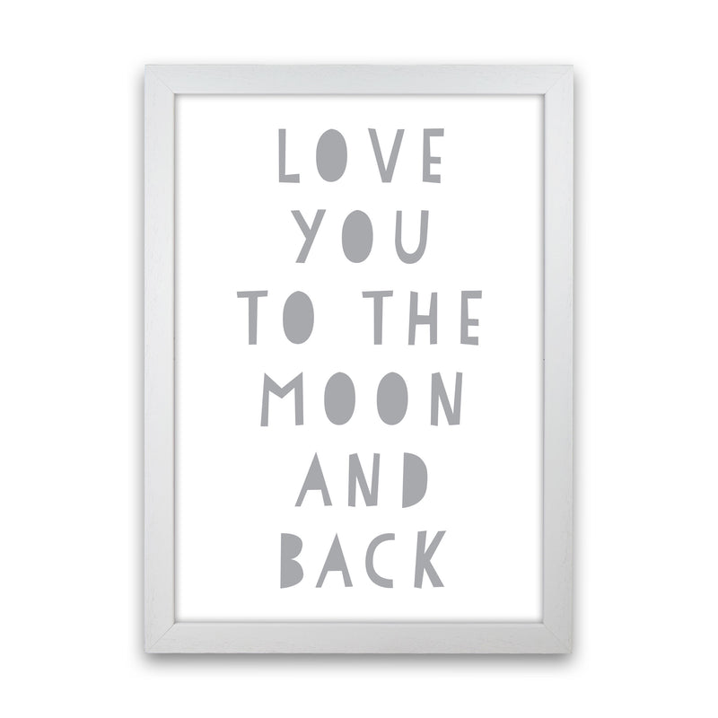 Love You To The Moon And Back Grey Framed Typography Wall Art Print White Grain