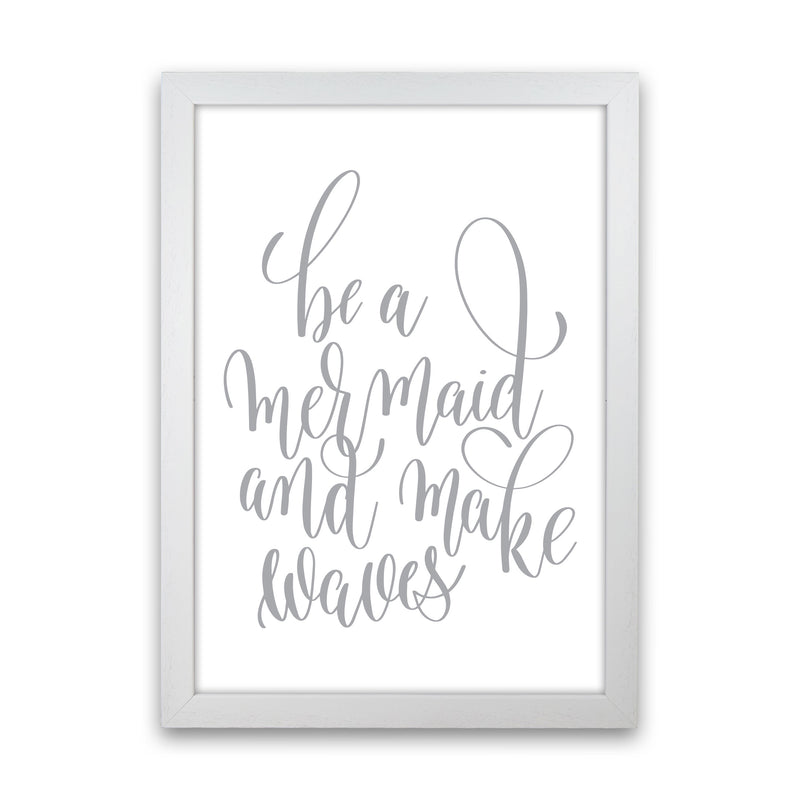 Be A Mermaid Grey Framed Typography Wall Art Print White Grain
