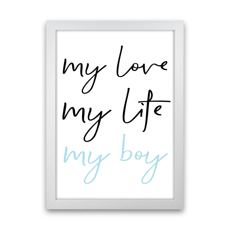My Love My Life My Boy Framed Nursey Wall Art Print White Grain