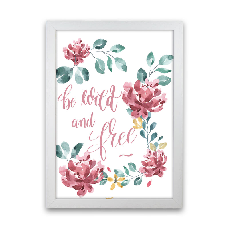 Be Wild And Free Pink Floral Framed Typography Wall Art Print White Grain