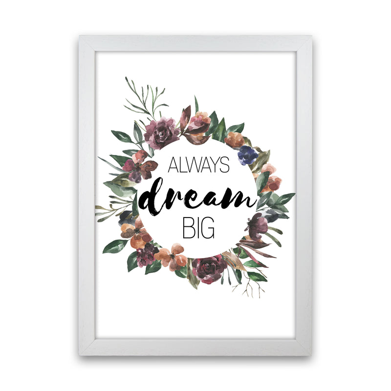 Always Dream Big Mixed Floral Framed Typography Wall Art Print White Grain