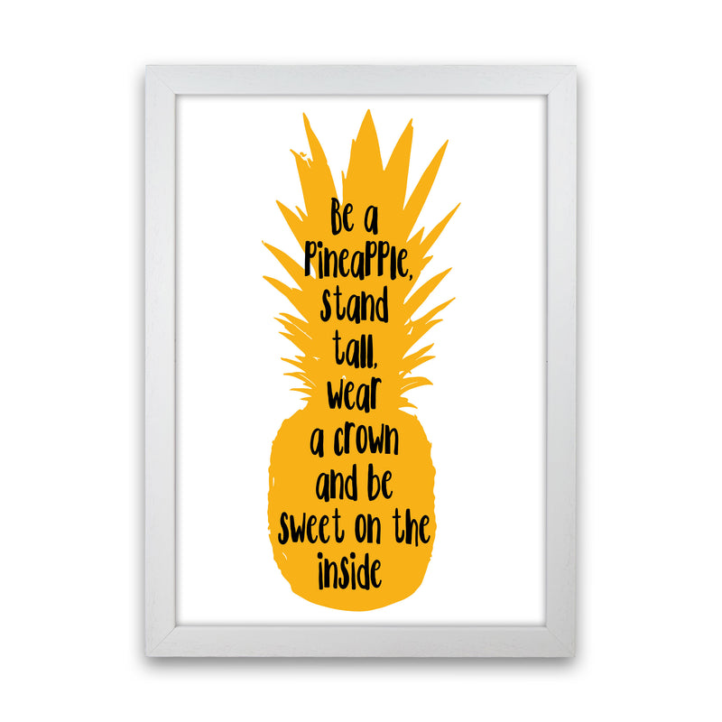 Be A Pineapple Yellow Framed Typography Wall Art Print White Grain