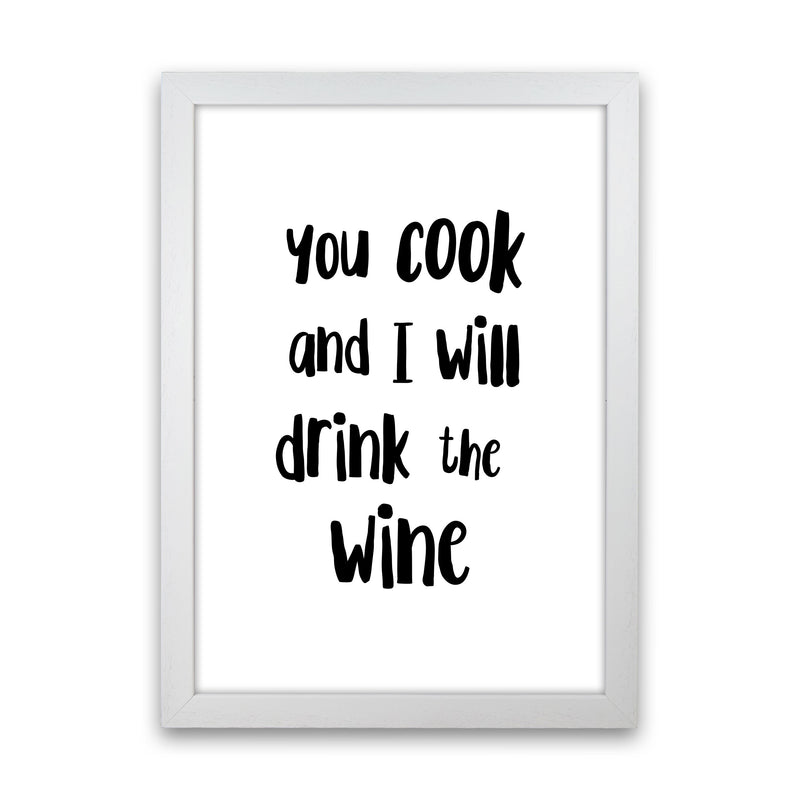 You Cook And I Will Drink The Wine Modern Print, Framed Kitchen Wall Art White Grain