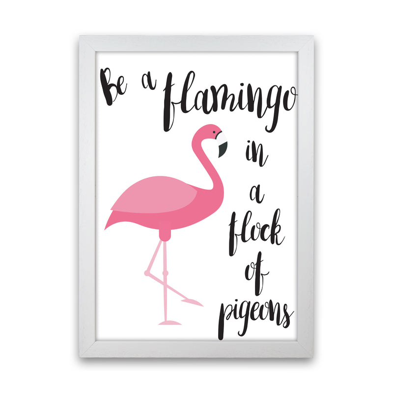 Be A Flamingo In A Flock Of Pigeons Framed Typography Wall Art Print White Grain
