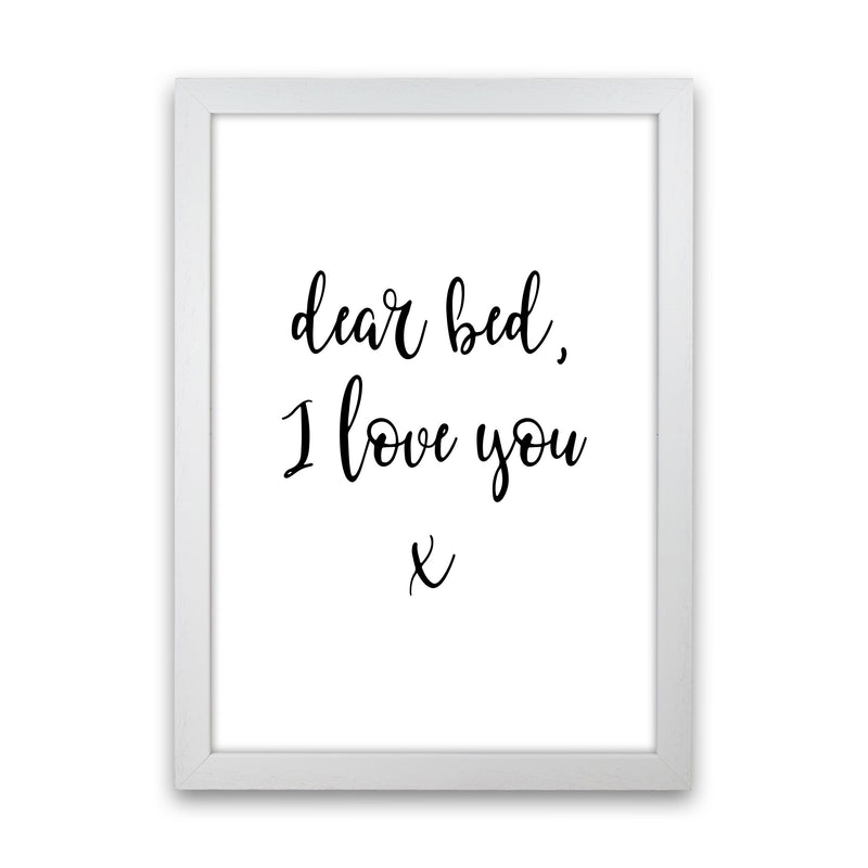 Dear Bed, I Love You Framed Typography Wall Art Print White Grain