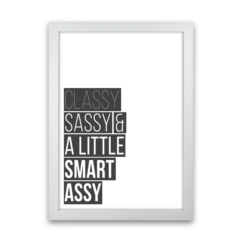 Classy Sassy & A Little Smart Assy Framed Typography Wall Art Print White Grain