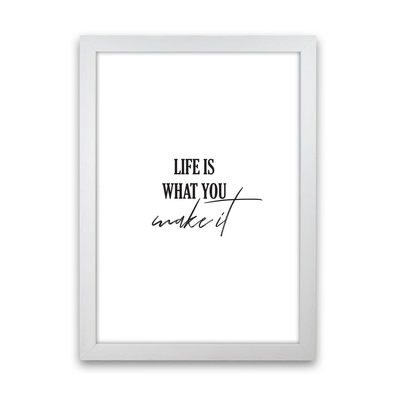 Life Is What You Make It Framed Typography Wall Art Print White Grain