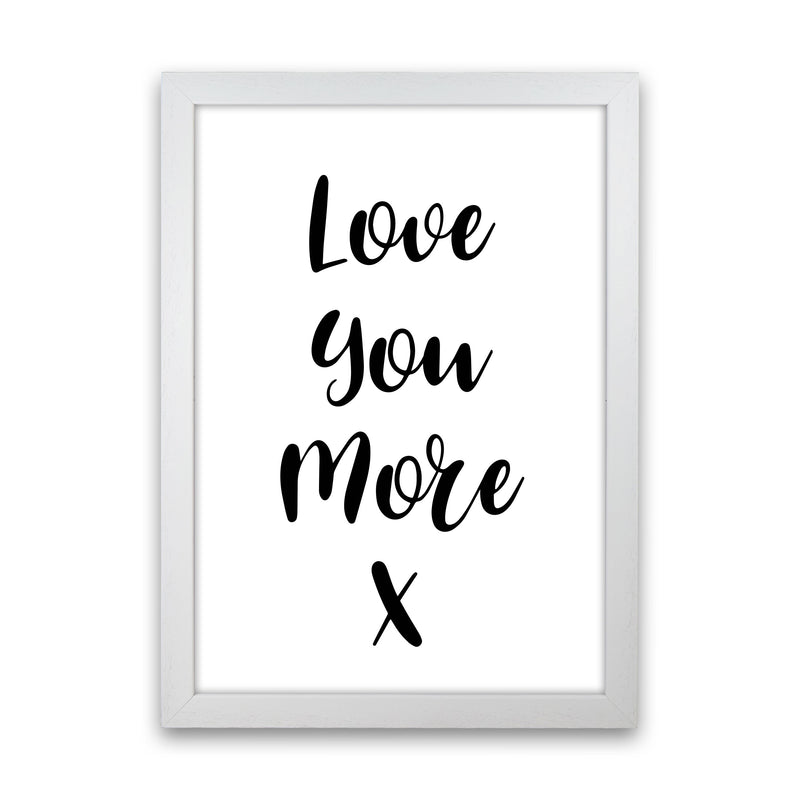 Love You More Framed Typography Wall Art Print White Grain