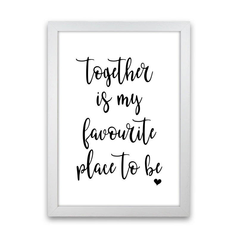 Together Is My Favourite Place To Be Modern Print White Grain