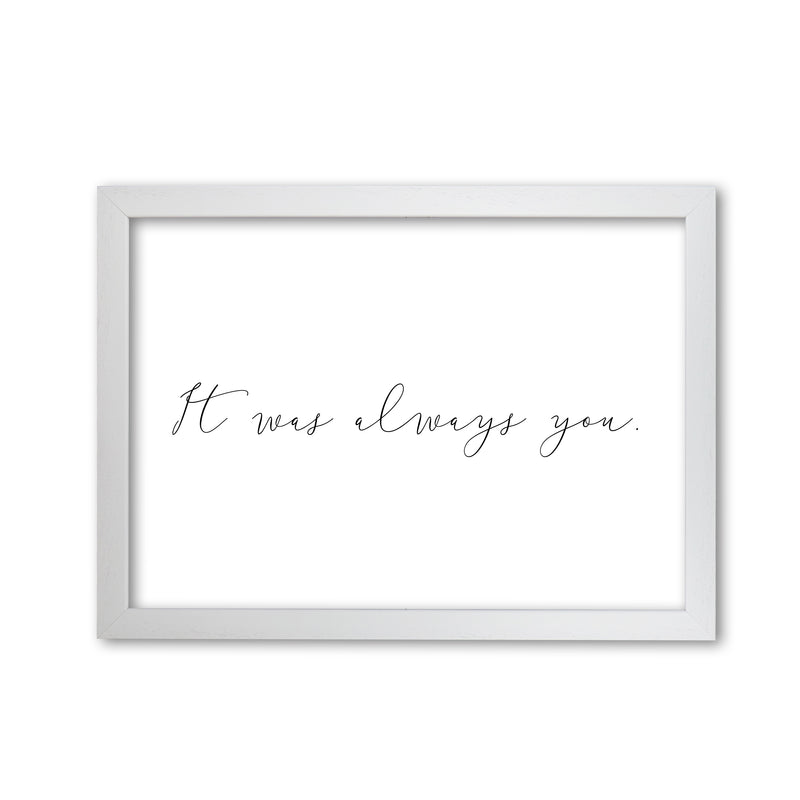 It Was Always You Framed Typography Wall Art Print White Grain