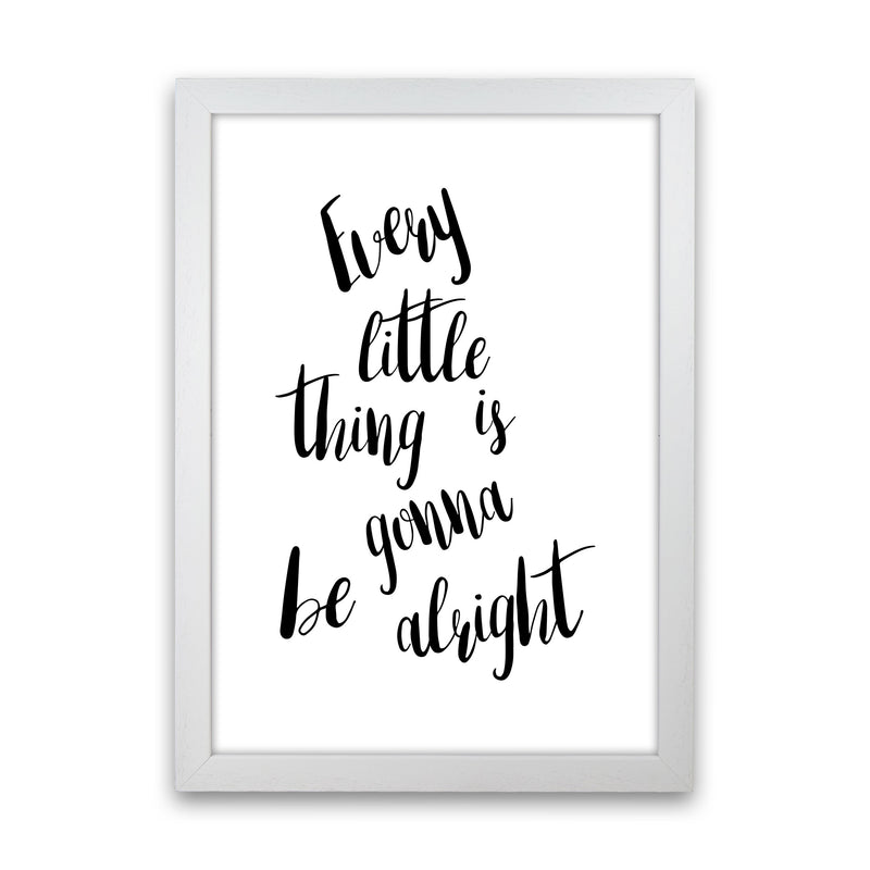 Every Little Thing Is Gonna Be Alright Framed Typography Wall Art Print White Grain
