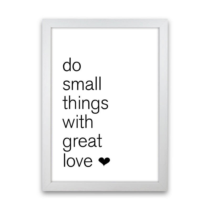 Do Small Things With Great Love Framed Typography Wall Art Print White Grain