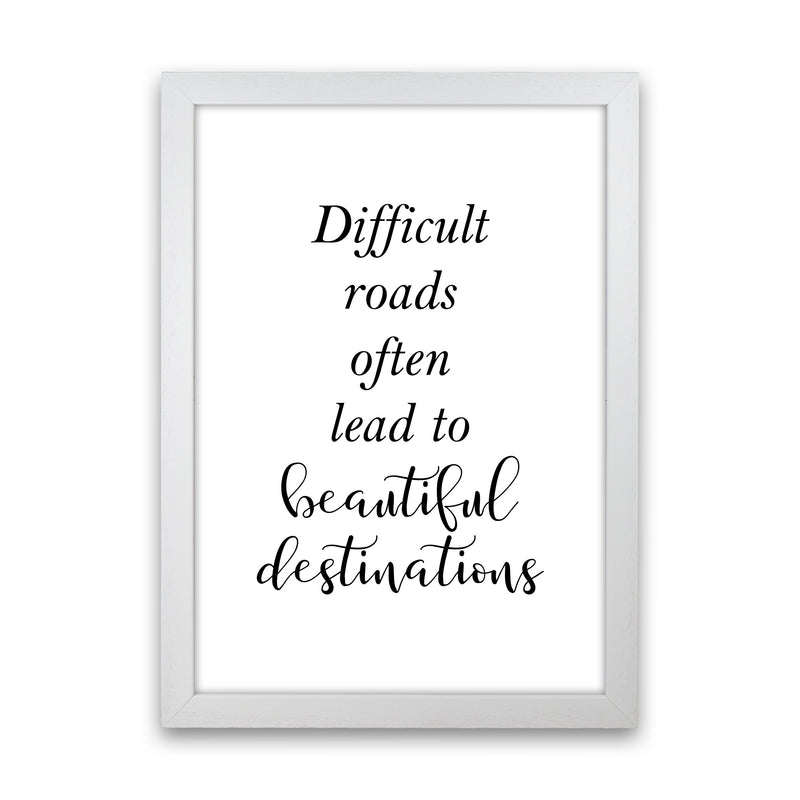 Difficult Roads Lead To Beautiful Destinations Framed Typography Wall Art Print White Grain
