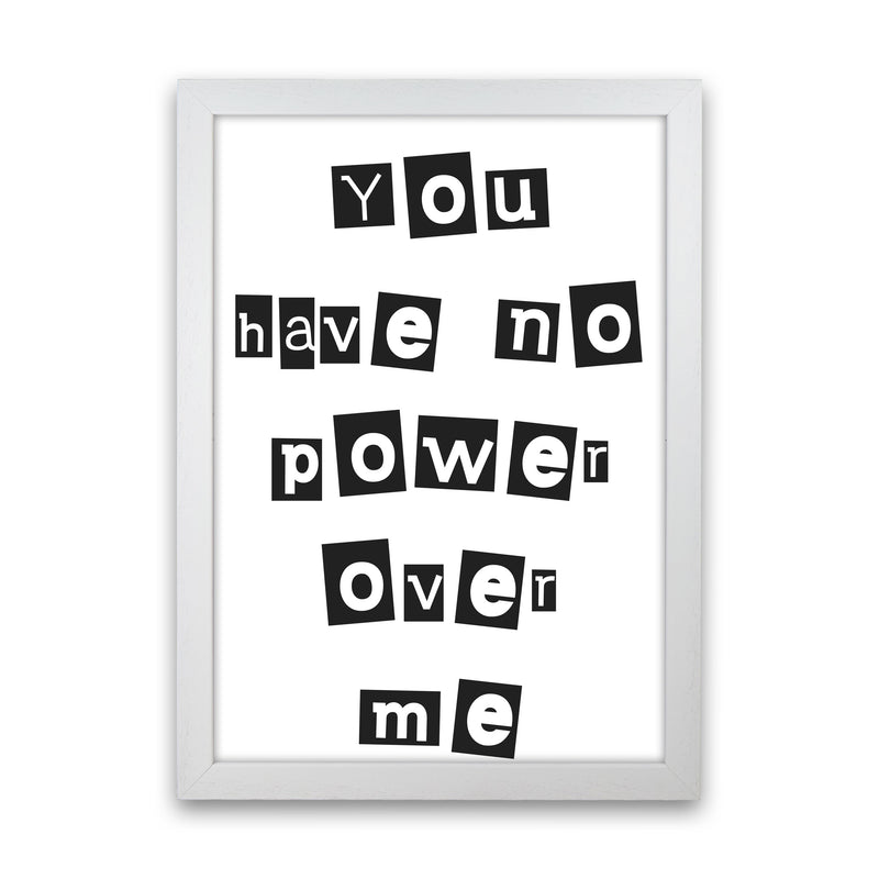 You Have No Power Over Me Modern Print White Grain