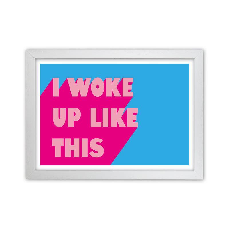 I Woke Up Like This Neon Funk  Art Print by Pixy Paper White Grain