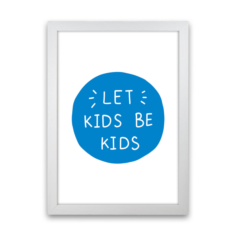 Let Kids Be Kids Blue Super Scandi  Art Print by Pixy Paper White Grain