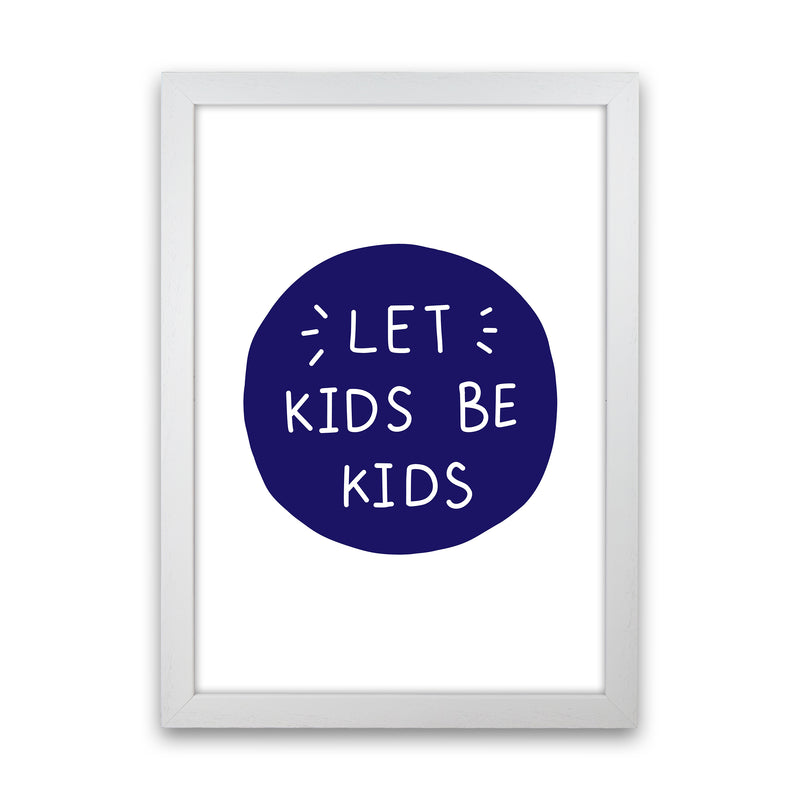 Let Kids Be Kids Navy Super Scandi  Art Print by Pixy Paper White Grain