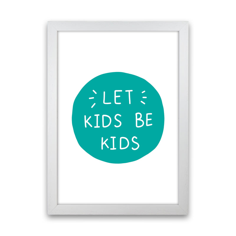 Let Kids Be Kids Teal Super Scandi  Art Print by Pixy Paper White Grain