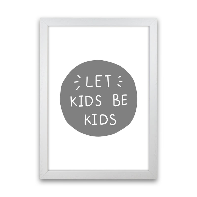 Let Kids Be Kids Super Scandi Grey  Art Print by Pixy Paper White Grain