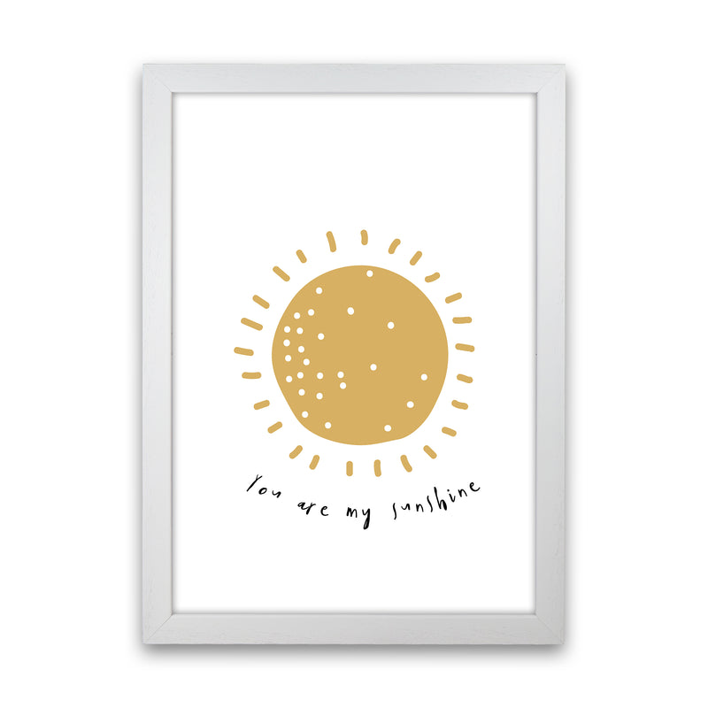 You Are My Sunshine  Art Print by Pixy Paper White Grain