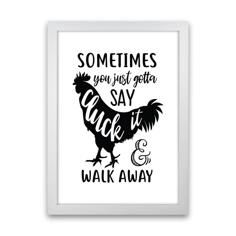 Sometimes You Just Gotta Say Cluck It  Art Print by Pixy Paper White Grain
