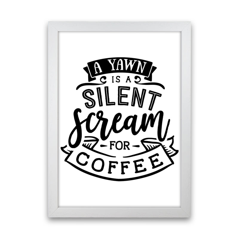 A Yawn Is A Silent Scream For Coffee  Art Print by Pixy Paper White Grain