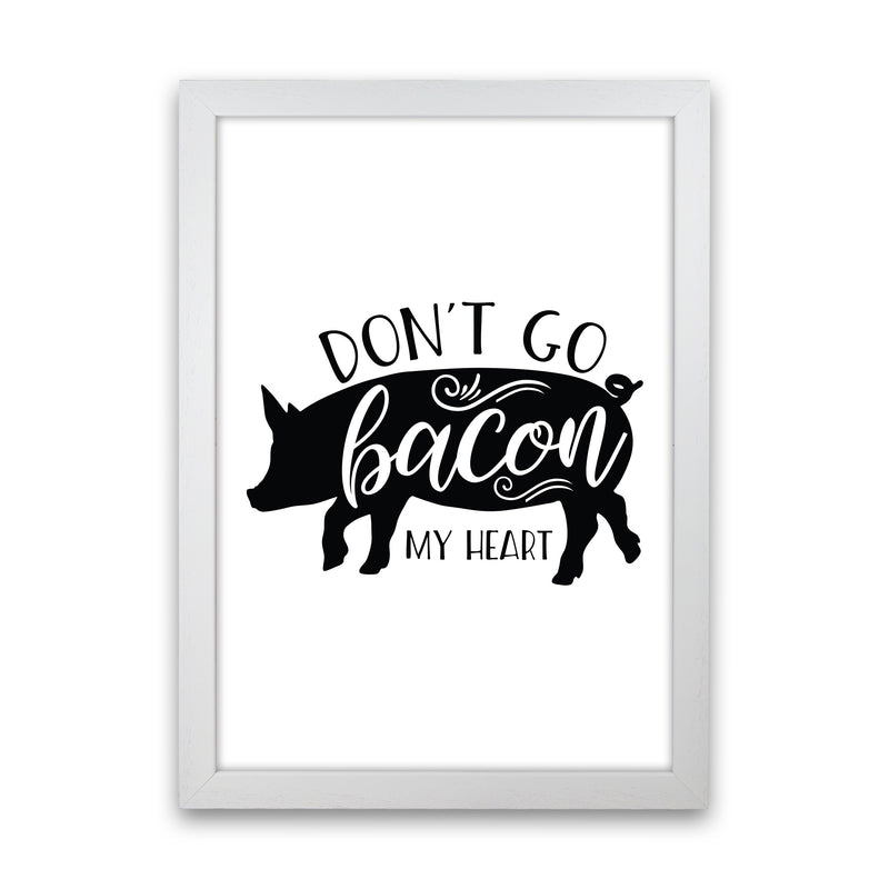 Don'T Go Bacon My Heart  Art Print by Pixy Paper White Grain