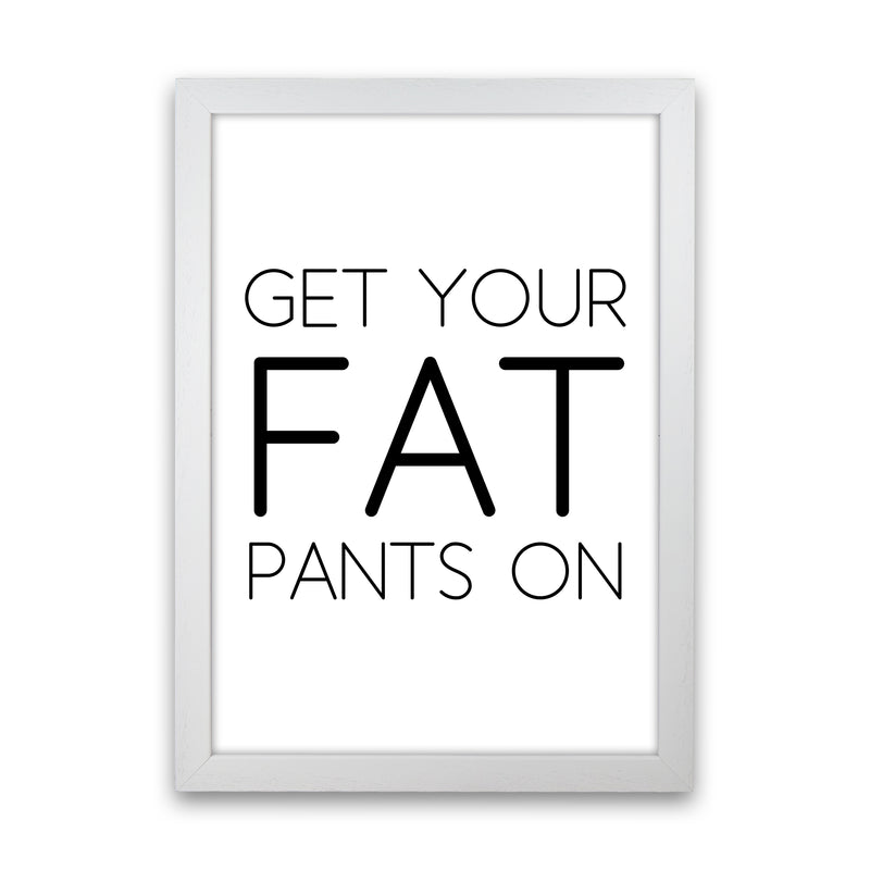 Get Your Fat Pants On  Art Print by Pixy Paper White Grain