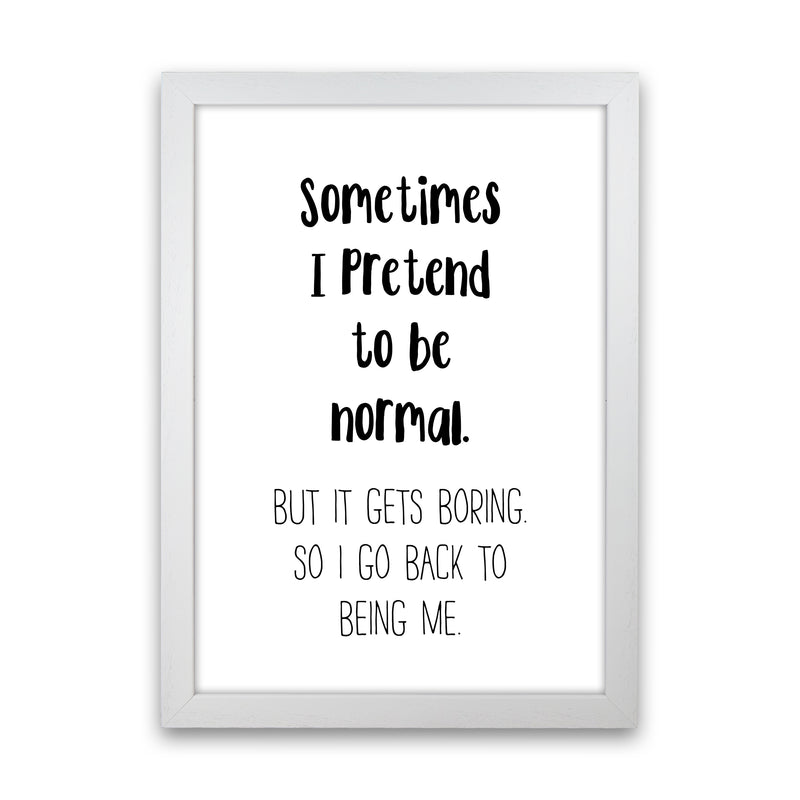 Sometimes I Pretend To Be Normal  Art Print by Pixy Paper White Grain