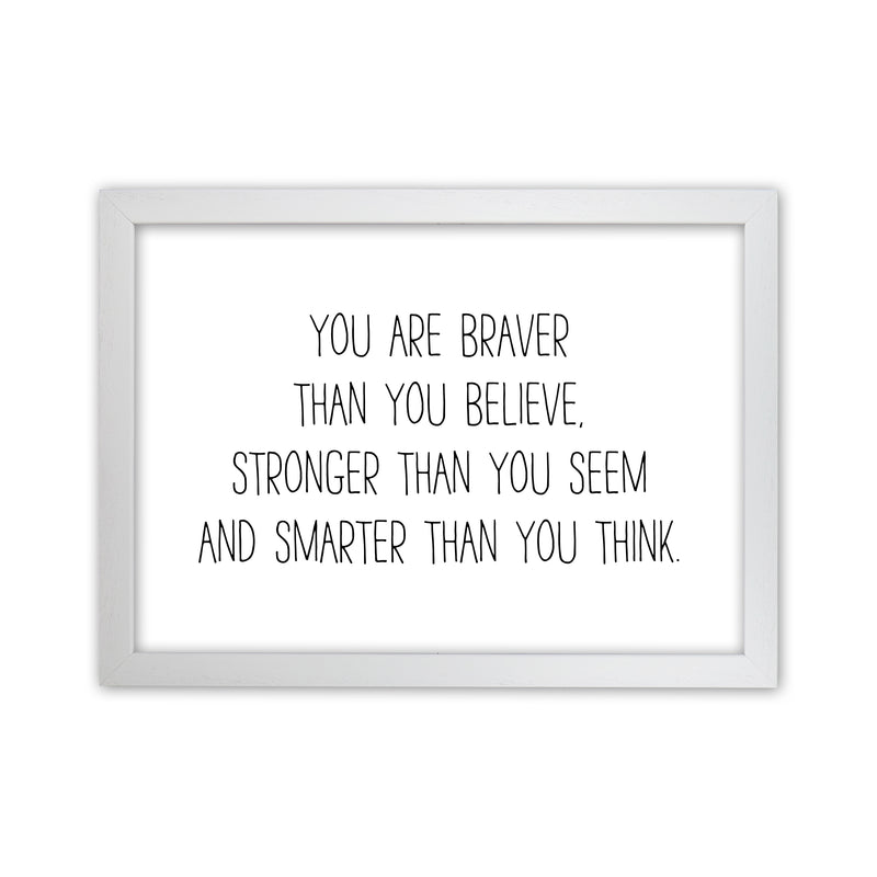 You Are Braver Than You Believe  Art Print by Pixy Paper White Grain