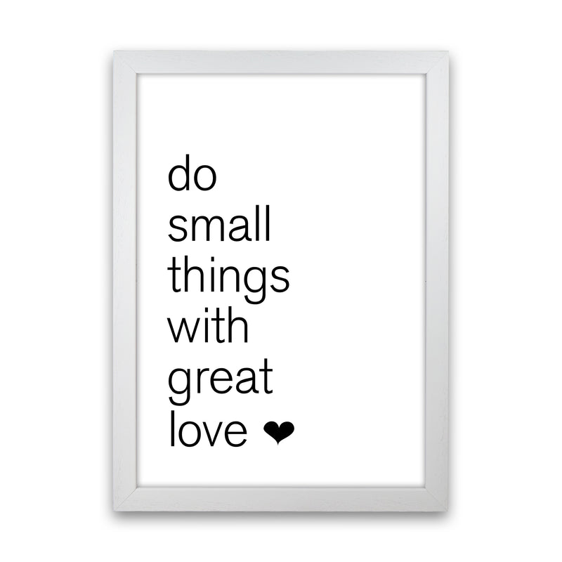 Do Small Things With Great Love  Art Print by Pixy Paper White Grain