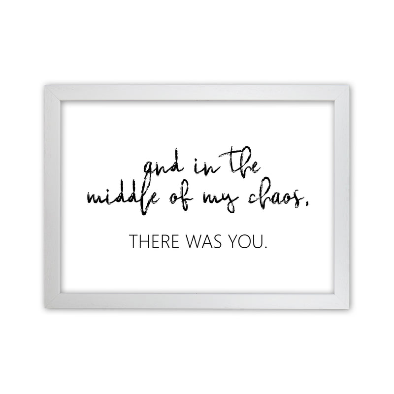 And In The Middle Of My Chaos  Art Print by Pixy Paper White Grain