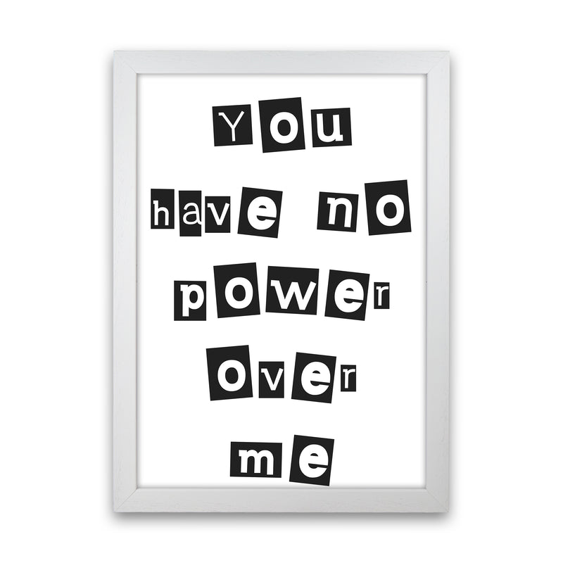 You Have No Power Over Me  Art Print by Pixy Paper White Grain