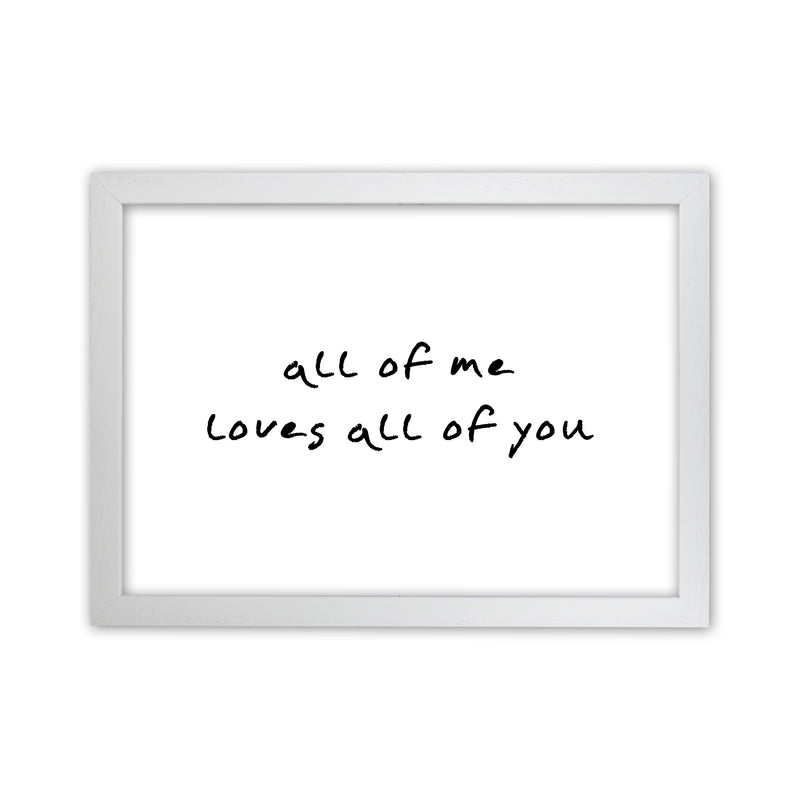 All Of Me Loves All Of You  Art Print by Pixy Paper White Grain