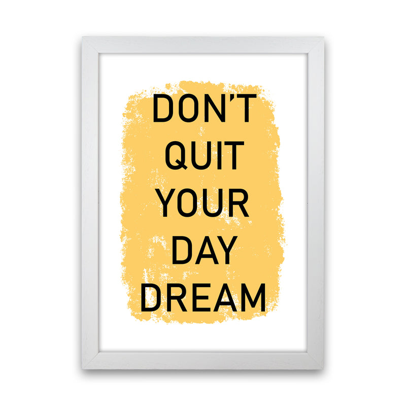 Don'T Quit Your Day Dream  Art Print by Pixy Paper White Grain