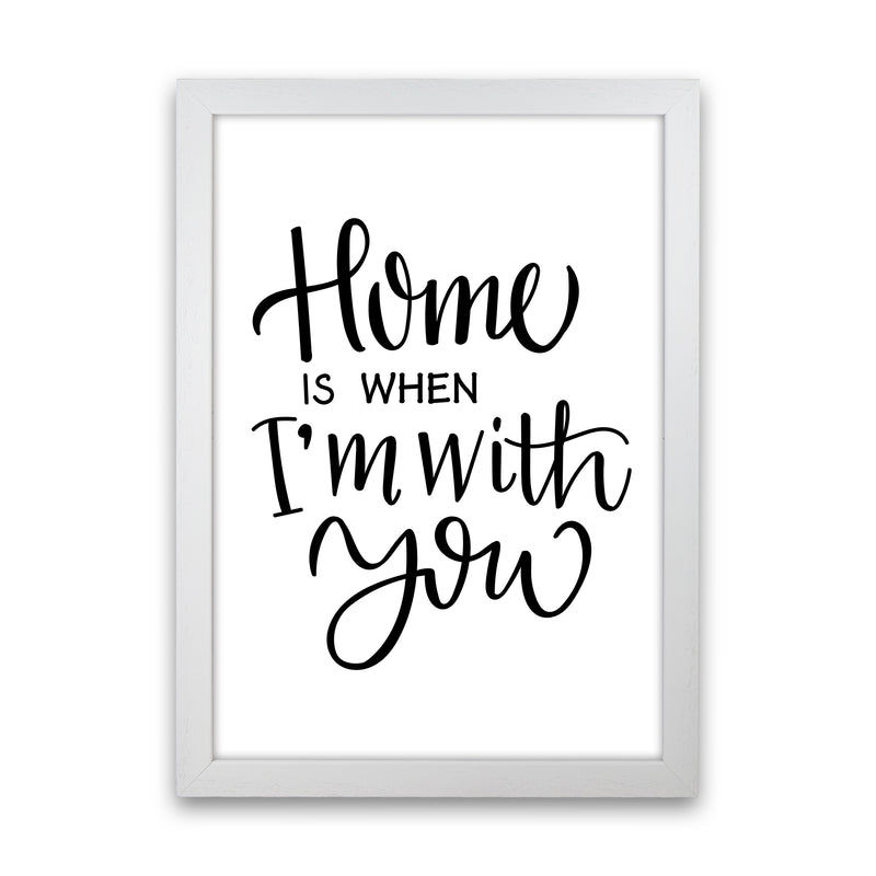 Home Is When I'M With You  Art Print by Pixy Paper White Grain