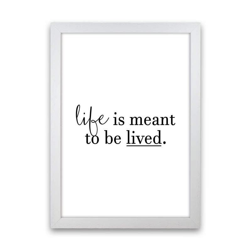 Life Is Meant To Be Lived  Art Print by Pixy Paper White Grain
