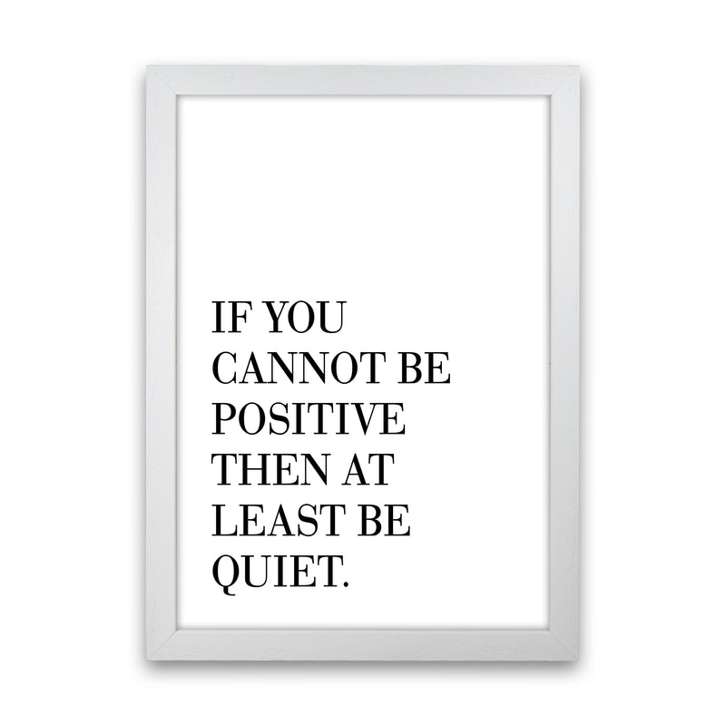 If You Cannot Be Positive  Art Print by Pixy Paper White Grain