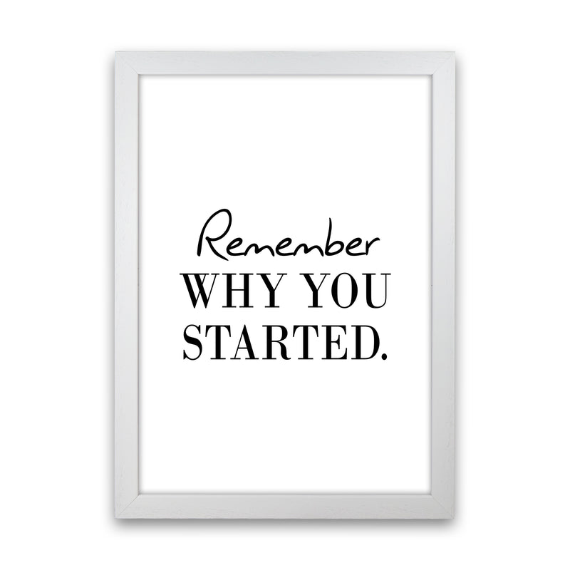 Remember Why You Started  Art Print by Pixy Paper White Grain
