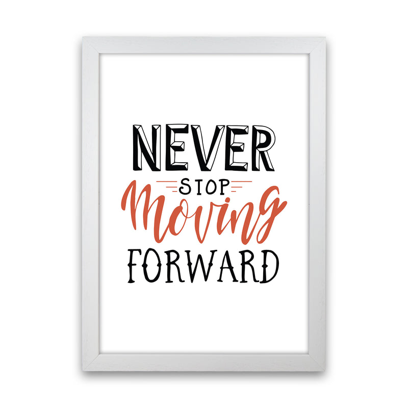Never Stop Moving Forward  Art Print by Pixy Paper White Grain