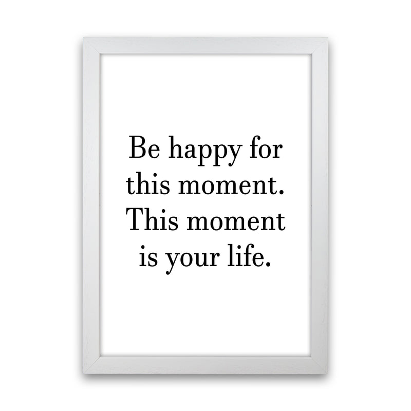 Be Happy For This Moment  Art Print by Pixy Paper White Grain