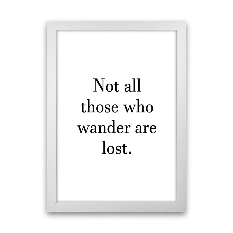 Not All Those Who Wander  Art Print by Pixy Paper White Grain