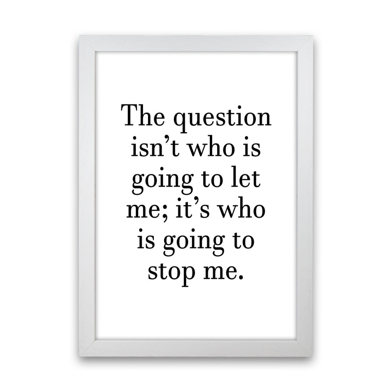 Who Is Going To Stop Me  Art Print by Pixy Paper White Grain