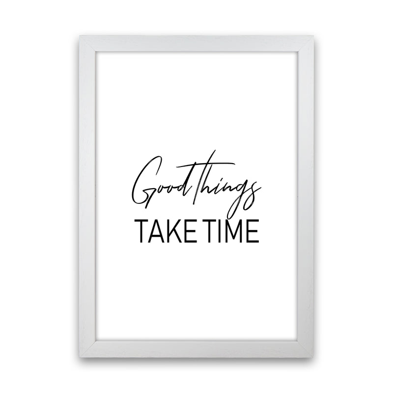 Good Things Take Time  Art Print by Pixy Paper White Grain