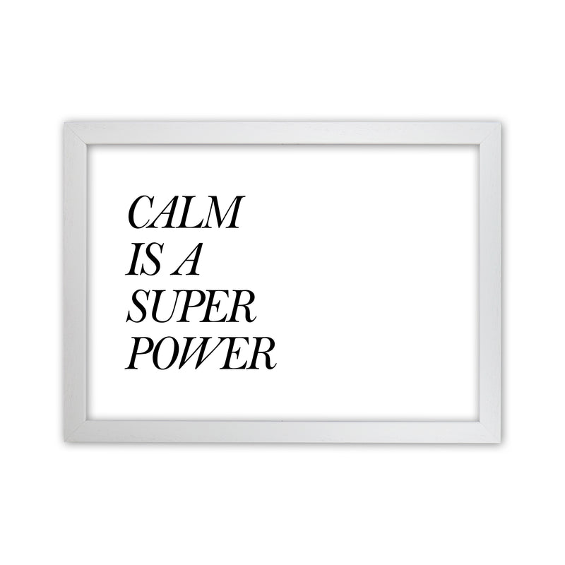 Calm Is A Super Power  Art Print by Pixy Paper White Grain