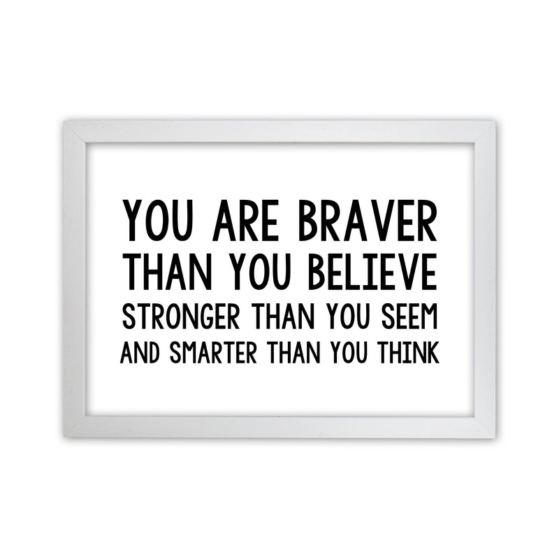 You Are Braver Bold  Art Print by Pixy Paper White Grain