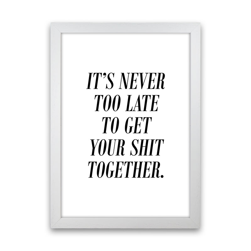 It'S Never Too Late  Art Print by Pixy Paper White Grain