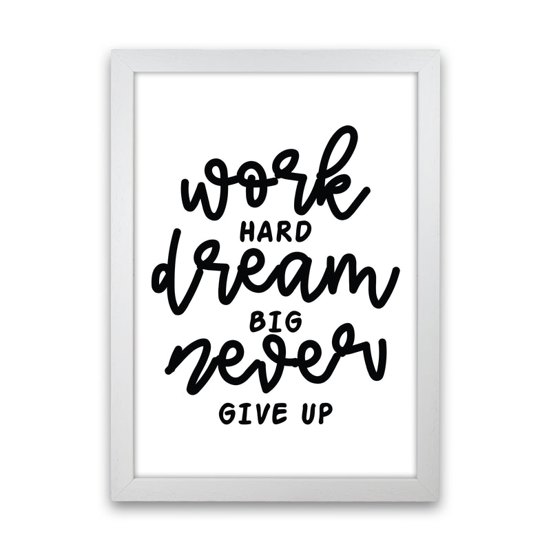 Work Hard Dream Big  Art Print by Pixy Paper White Grain